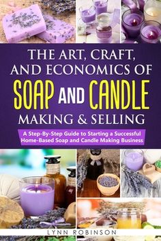 the art, craft, and economics of soap and candle making