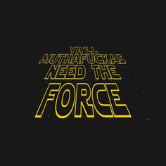 the title for star wars, with yellow lettering that reads y'all muhafuks need the force