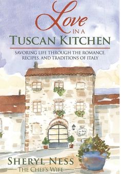 the cover of love in a tuscann kitchen by sheryl - nesss