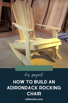 a wooden rocking chair with the words how to build an adirondack rocking chair