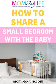 a baby crib with the words how to share a small bedroom with the baby