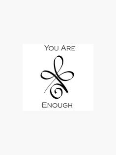 the words you are enough written in black ink on a white background with swirls