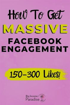 how to get massive facebook engagement, 150 - 300 likes by big incore paradise