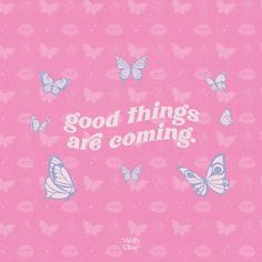 a pink background with butterflies and the words good things are coming in white on it