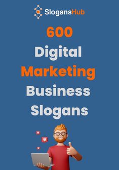 a man holding a laptop with the words 600 digital marketing business slogans