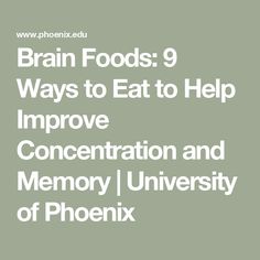 Brain Foods: 9 Ways to Eat to Help Improve Concentration and Memory | University of Phoenix Brain Foods, Mind Diet, Education Certificate, Food Benefits, Health Administration, Improve Brain Function, Veggie Meals, Improve Concentration, Health Management