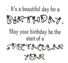 it's a beautiful day for a birthday may your birthday be the start of a spectacular year