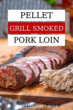 grilled pork loin on a cutting board with text overlay that reads pellet grill smoked pork