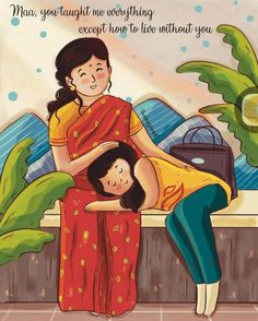 an illustration of a mother hugging her daughter on the back of a bench with text that reads, maa, you taught me everything except to have to live without you