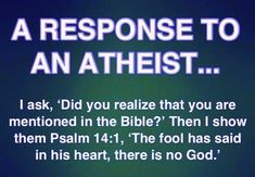 a message from the bible that says, a response to an atheist i ask, did you relize that you are mentified in the bible? then show them