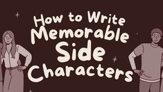 two people standing next to each other with the words how to write memorable side characters