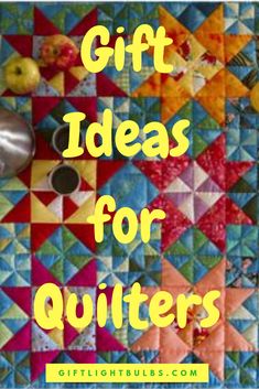 the words gift ideas for quilters on top of an image of colorful quilts