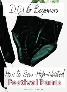 an advertisement for festival pants with the text diy for beginners how to sew high - waisted festival pants