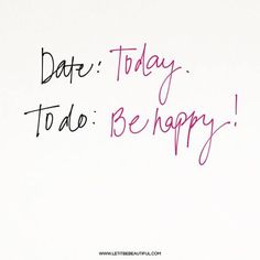 the words date today to be happy are written in red ink on a white background