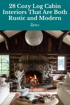 a log cabin interior that are both rustic and modern with text reading 28 cozy log cabin interiors that are both rustic and modern