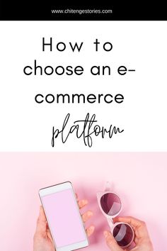 someone holding their cell phone with the text how to choose an e - commerce platform