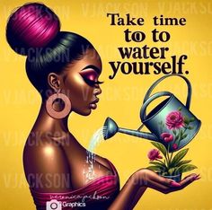 a woman holding a watering can with flowers in it and the words take time to water yourself