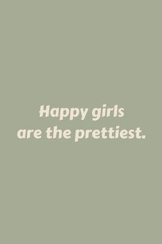 the words happy girls are the prettiest in white on a light green background