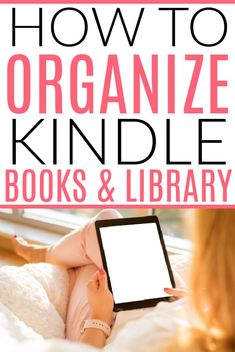 a woman laying in bed reading a book with the title how to organize kindle books and library