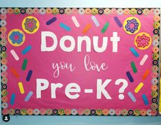 a bulletin board with donuts on it that says, donut you love pre - k?