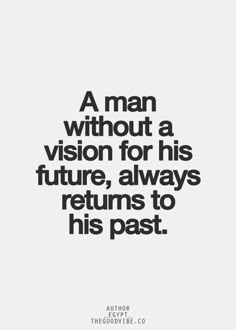 a man without a vision for his future, always returns to his past quote on white background