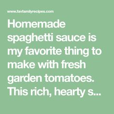 a quote that reads, homemade spaghetti sauce is my favorite thing to make with fresh garden tomatoes