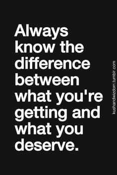 a black and white quote with the words always know the differences between what you're getting