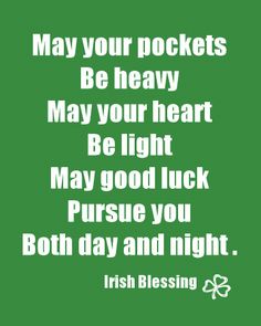 a green background with the words, may your pockets be heavy may your heart be light may good luck pursue you both day and night