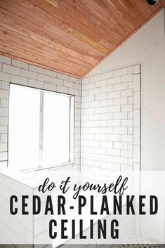 a white tiled bathroom with the words do it yourself cedar - planked ceilinging