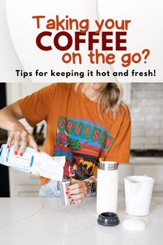 a woman pouring coffee into a cup with the words taking your coffee on the go? tips for keeping it hot and fresh