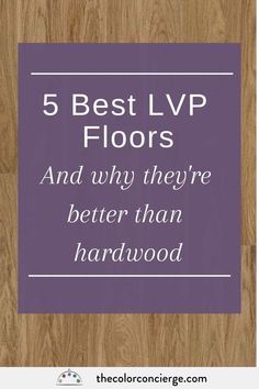 the words 5 best lvp floors and why they're better than hardwood