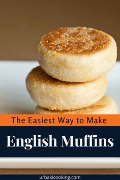 three english muffins stacked on top of each other with the words, the easy way to make english muffins