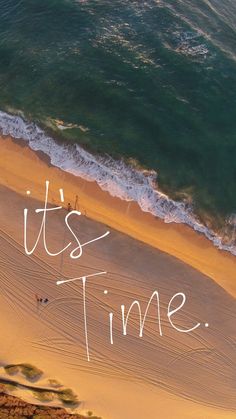 the words it's time written in white on top of an aerial view of a beach