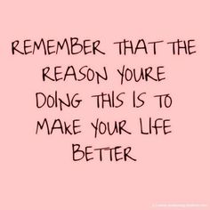 a pink background with the words, remember that the reason you're doing this is to make your life better