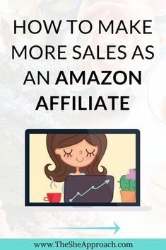 a woman on her laptop with the text how to make more sales as an amazon affiliate