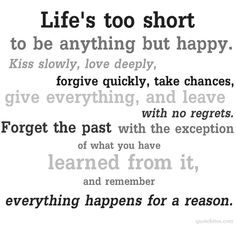 a black and white photo with a quote on it that says life's too short to be anything but happy