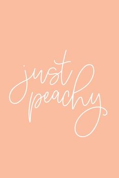 the words just peachy written in cursive writing on an orange background with white ink