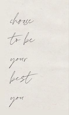 a piece of paper with writing on it that says, choose to be your best you