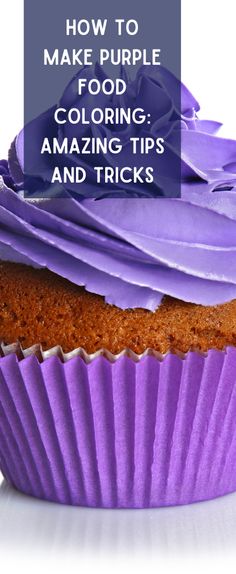 a cupcake with purple frosting on top and the words how to make purple food coloring amazing tips and tricks