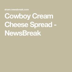 the cowboy cream cheese spread - newsbreak logo is shown in white on a beige background