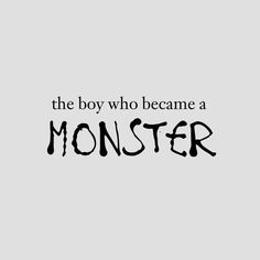 a black and white photo with the words'the boy who become a monster '