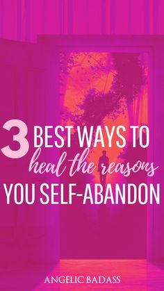 an open door with the words 3 best ways to heal the reason you self - abandon