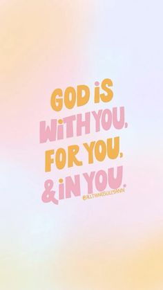 the words god is with you, for you and you are in pink on a pastel background