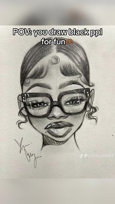 a drawing of a woman wearing glasses with the caption pov you draw black pppi for fun