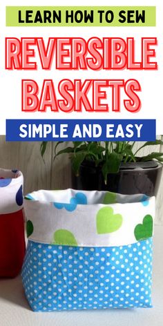 an easy sewing project to sew reversible baskets simple and easy for beginners