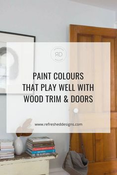 a wooden door with the words paint colours that play well with wood trim and doors