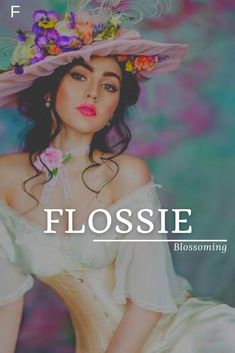 a woman wearing a hat with flowers on it and the words flossie blossoming