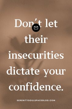 a quote about insecruties that reads, don't let their insecuitities dictate your confidence