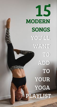 a woman doing yoga poses with the words 15 modern songs you'll want to add to your playlist