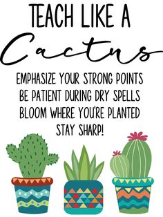 a card with three potted cacti and the text teach like a cactus embrace your strong points be patient during dry spells bloom where you'remed stay sharp